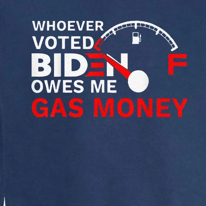 Whoever Voted Biden Owes Me Gas Money Funny Political Garment-Dyed Sweatshirt