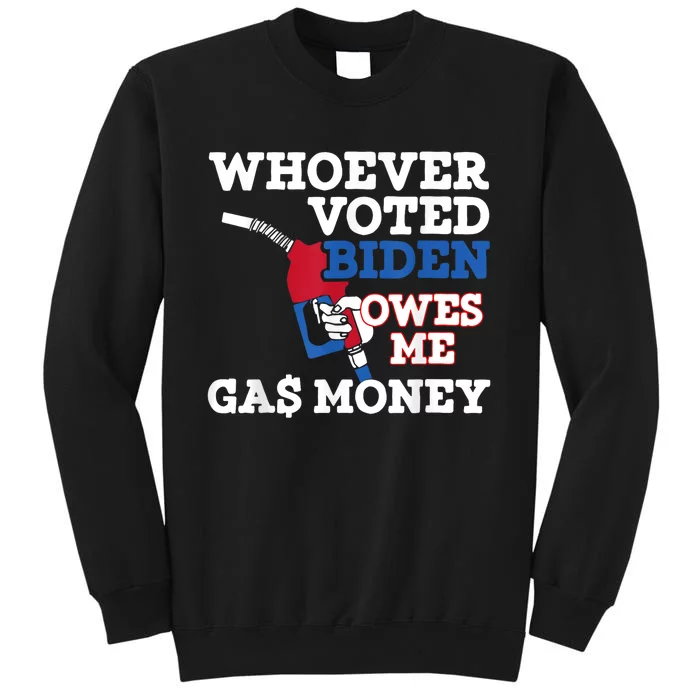 Whoever Voted Biden Owes Me Gas Money Tall Sweatshirt