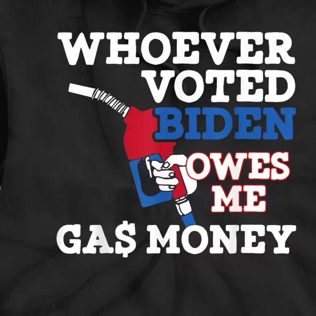 Whoever Voted Biden Owes Me Gas Money Tie Dye Hoodie