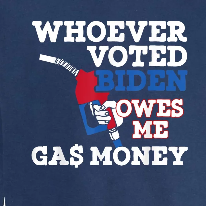 Whoever Voted Biden Owes Me Gas Money Garment-Dyed Sweatshirt