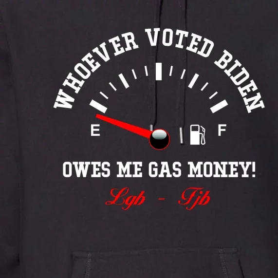 Whoever Voted Biden Owes Me Gas Money LGBFJB Premium Hoodie