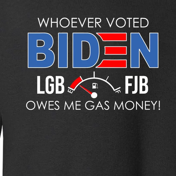 Whoever Voted Biden Owes Me Gas Money Funny LGBFJB Toddler Sweatshirt