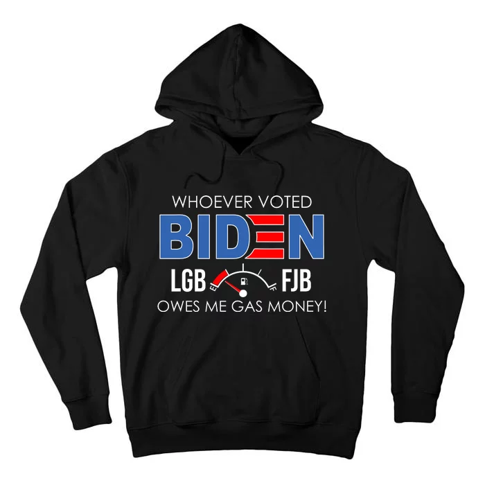 Whoever Voted Biden Owes Me Gas Money Funny LGBFJB Tall Hoodie