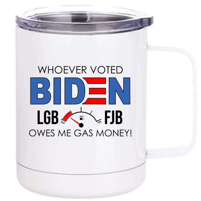 Whoever Voted Biden Owes Me Gas Money Funny LGBFJB Front & Back 12oz Stainless Steel Tumbler Cup