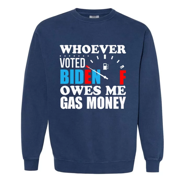 Whoever voted biden owes me gas money Garment-Dyed Sweatshirt