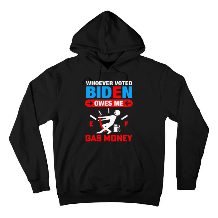 Whoever Voted Biden Owes Me Gas Money Tall Hoodie