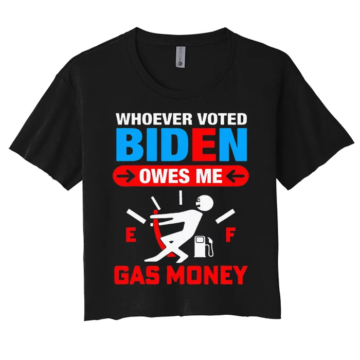 Whoever Voted Biden Owes Me Gas Money Women's Crop Top Tee