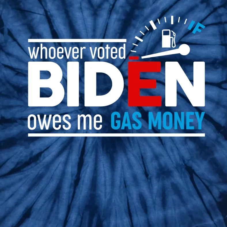 Whoever Voted Biden Owes Me Gas Money Tie-Dye T-Shirt