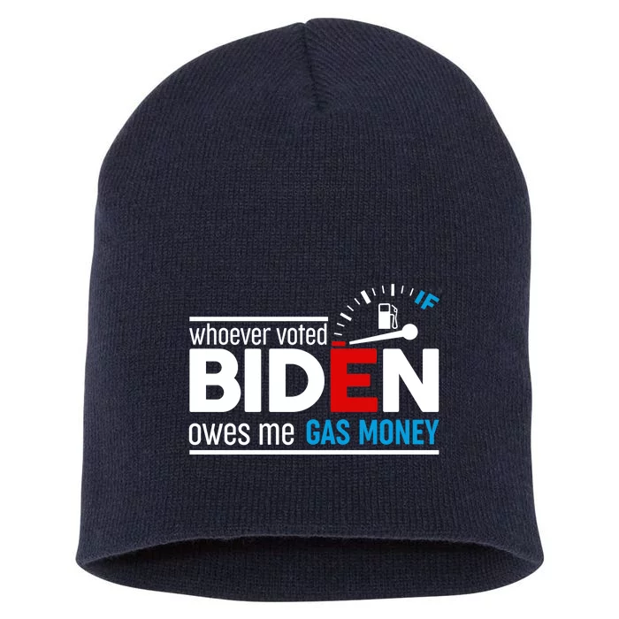 Whoever Voted Biden Owes Me Gas Money Short Acrylic Beanie