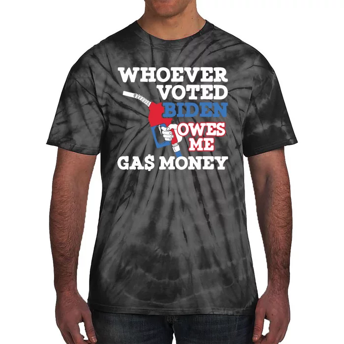 Whoever Voted Biden Owes Me Gas Money Tie-Dye T-Shirt