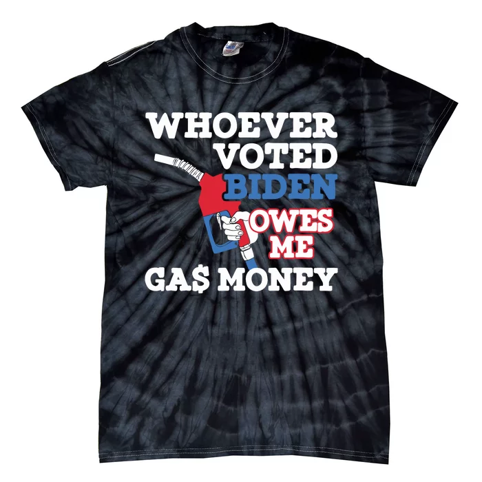 Whoever Voted Biden Owes Me Gas Money Tie-Dye T-Shirt