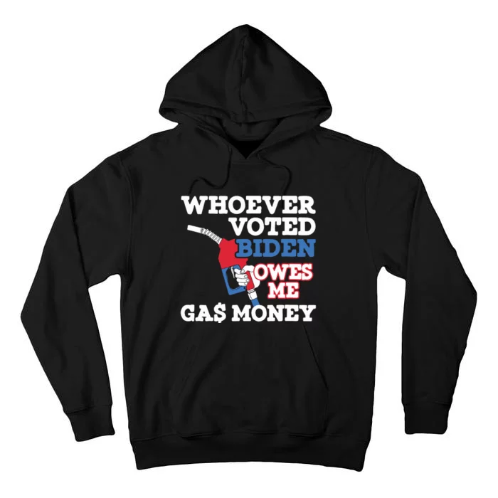 Whoever Voted Biden Owes Me Gas Money Tall Hoodie