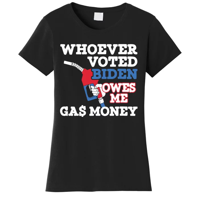 Whoever Voted Biden Owes Me Gas Money Women's T-Shirt