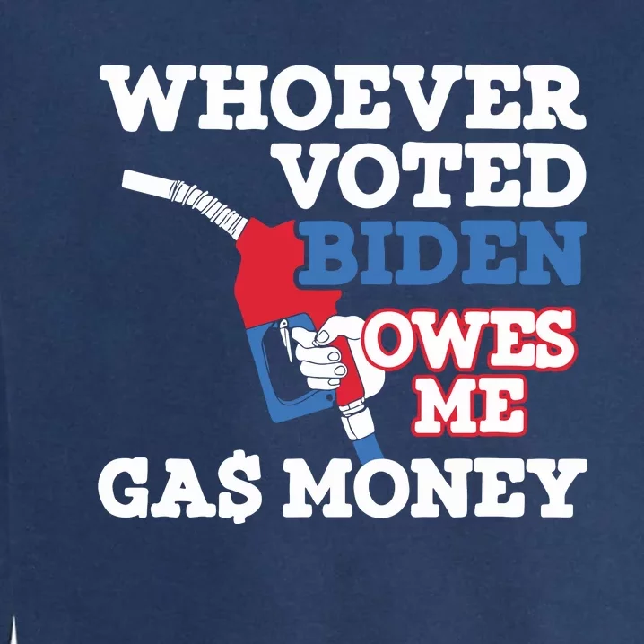 Whoever Voted Biden Owes Me Gas Money Garment-Dyed Sweatshirt