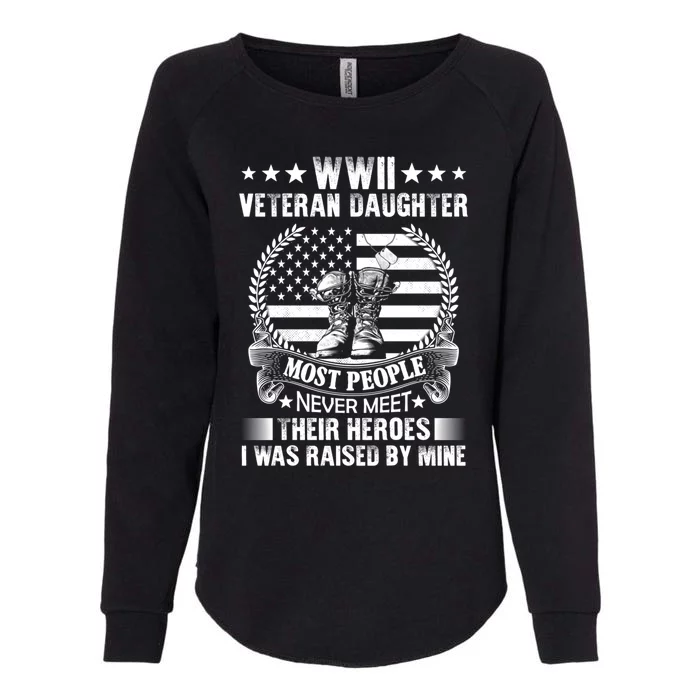 Wwii Veteran Daughter Most People Never Meet Their Heroes Gift Womens California Wash Sweatshirt