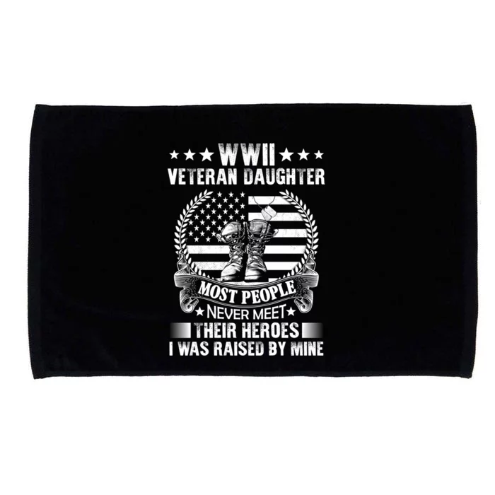 Wwii Veteran Daughter Most People Never Meet Their Heroes Gift Microfiber Hand Towel