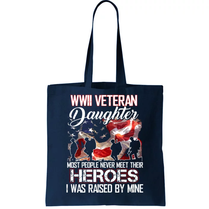 WWII Veteran Daughter Most People Never Meet Their Heroes Tote Bag