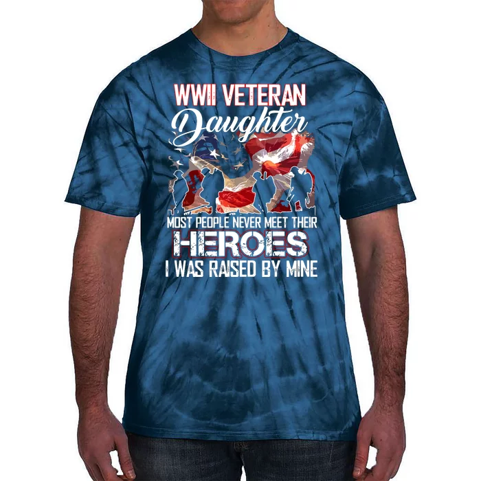 WWII Veteran Daughter Most People Never Meet Their Heroes Tie-Dye T-Shirt