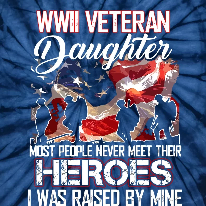 WWII Veteran Daughter Most People Never Meet Their Heroes Tie-Dye T-Shirt