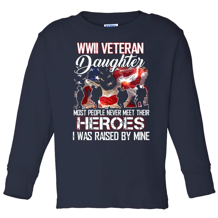 WWII Veteran Daughter Most People Never Meet Their Heroes Toddler Long Sleeve Shirt