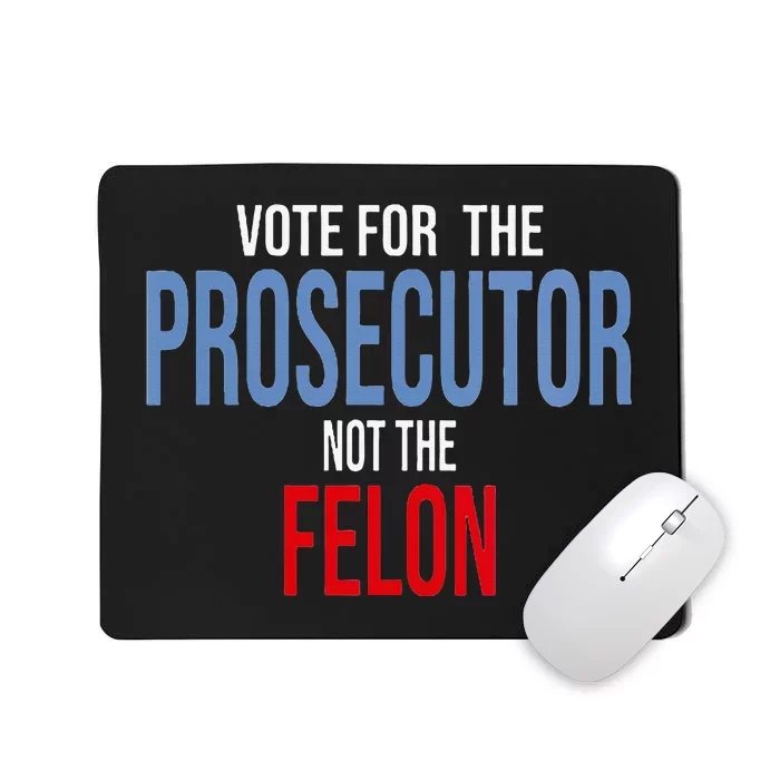 Wo Vote For The Prosecutor Not The Felon Mousepad