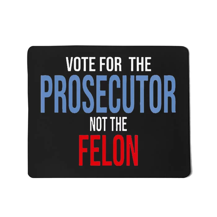 Wo Vote For The Prosecutor Not The Felon Mousepad