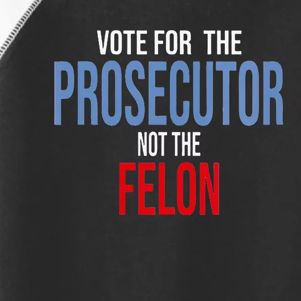 Wo Vote For The Prosecutor Not The Felon Toddler Fine Jersey T-Shirt