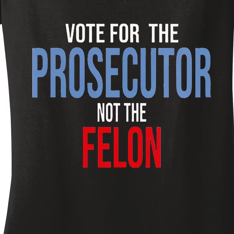 Wo Vote For The Prosecutor Not The Felon Women's V-Neck T-Shirt