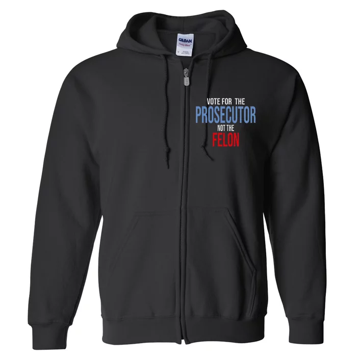 Wo Vote For The Prosecutor Not The Felon Full Zip Hoodie