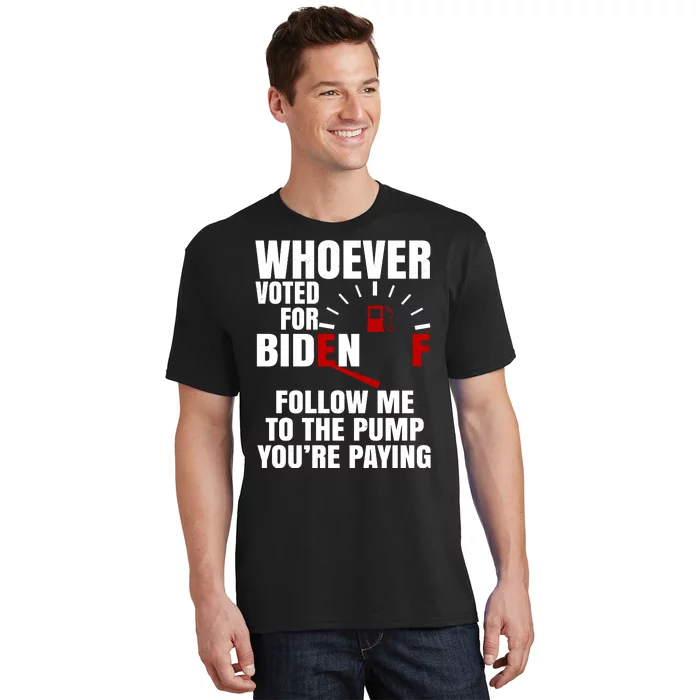 Whoever Voted For Biden You're Paying Funny T-Shirt