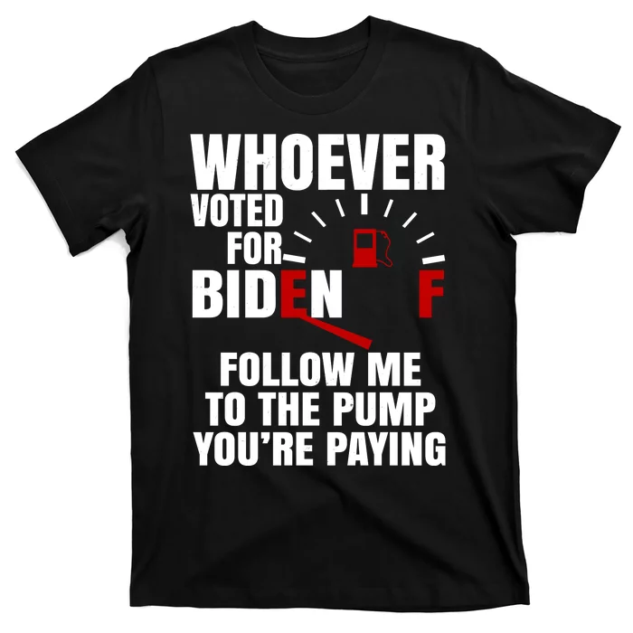 Whoever Voted For Biden You're Paying Funny T-Shirt