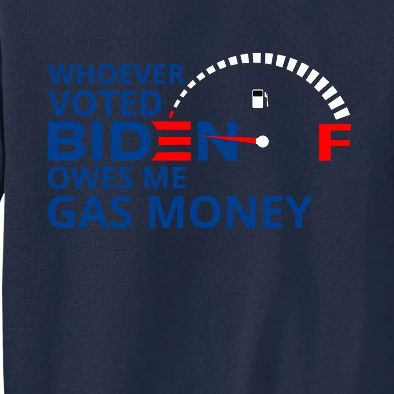 Whoever Voted For Biden Owes Me Gas Money Tall Sweatshirt