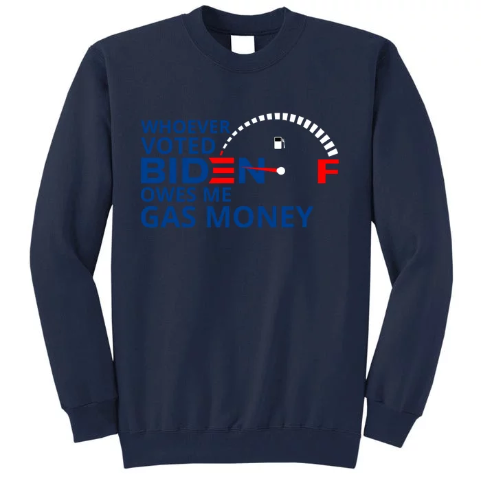 Whoever Voted For Biden Owes Me Gas Money Tall Sweatshirt