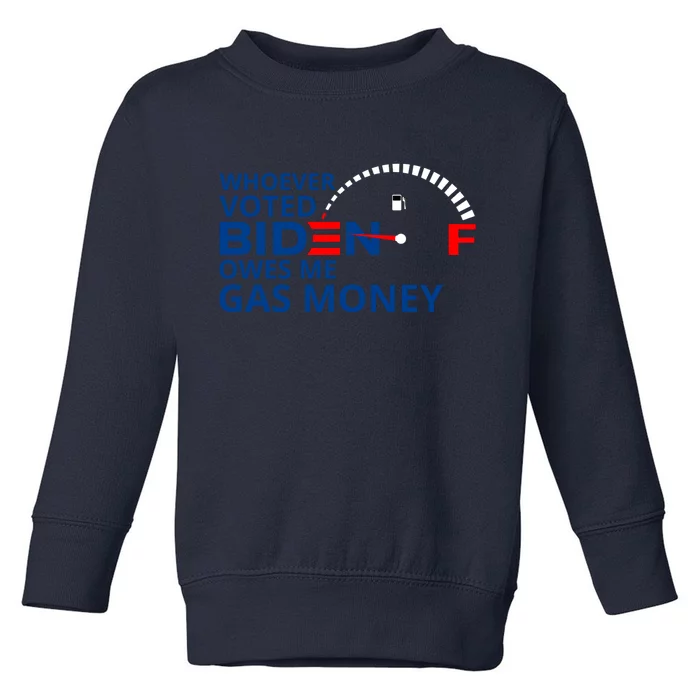 Whoever Voted For Biden Owes Me Gas Money Toddler Sweatshirt