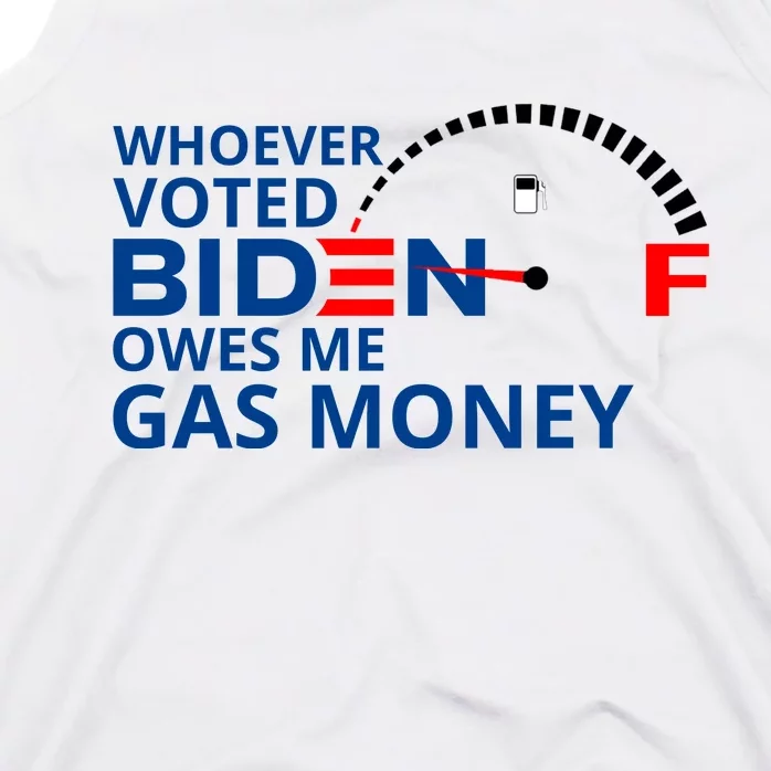 Whoever Voted For Biden Owes Me Gas Money Tank Top