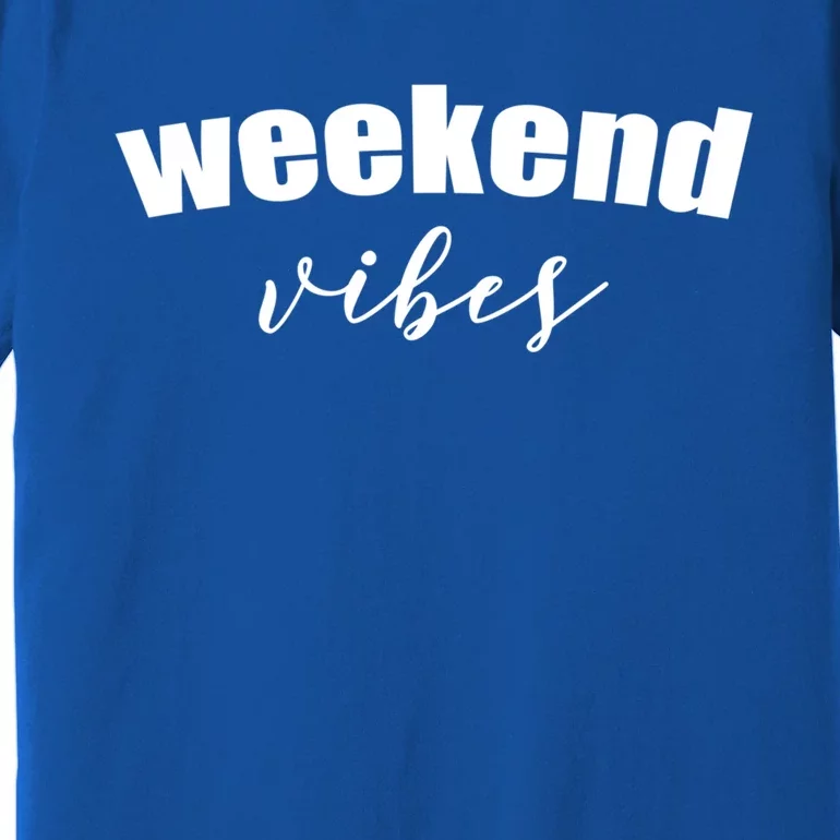 Weekend Vibes Gift Premium T-Shirt