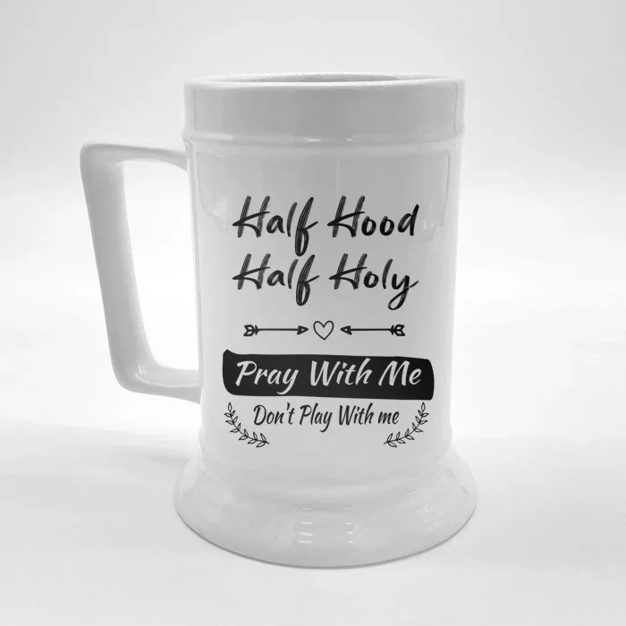 Wo Vintage Half Hood Half Holy Pray With Me Don't Play With Me Gift Front & Back Beer Stein