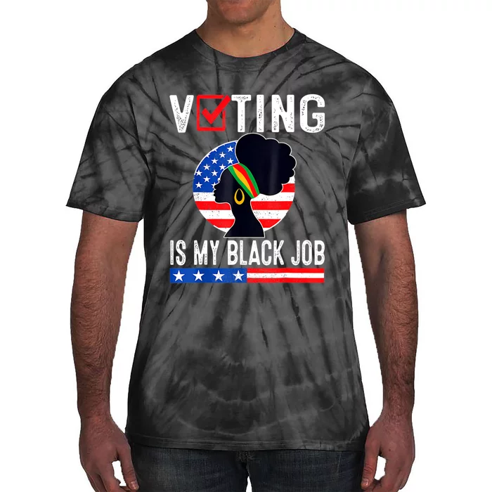 Women Voting Is My Black Job U.S Flag Funny Saying 2024 Tie-Dye T-Shirt