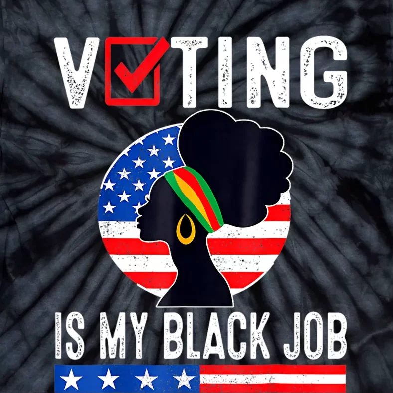 Women Voting Is My Black Job U.S Flag Funny Saying 2024 Tie-Dye T-Shirt