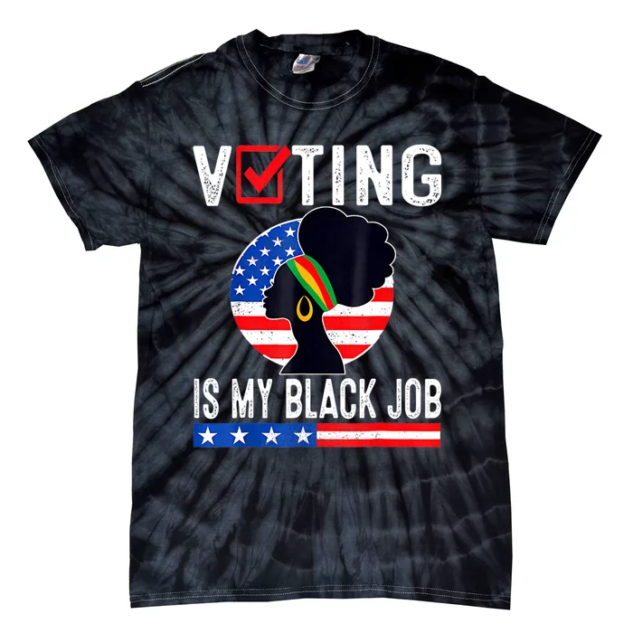 Women Voting Is My Black Job U.S Flag Funny Saying 2024 Tie-Dye T-Shirt