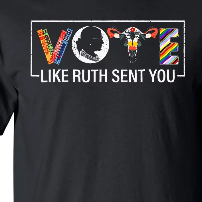 Women Vote Like Ruth Sent You Uterus Feminist Tall T-Shirt