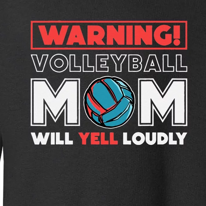 Warning! Volleyball Mom Will Yell Loudly Volleyball Fan Toddler Sweatshirt