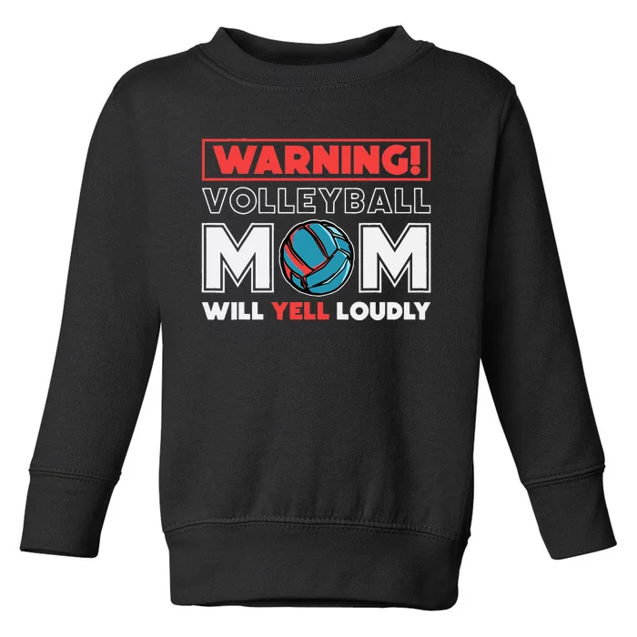 Warning! Volleyball Mom Will Yell Loudly Volleyball Fan Toddler Sweatshirt