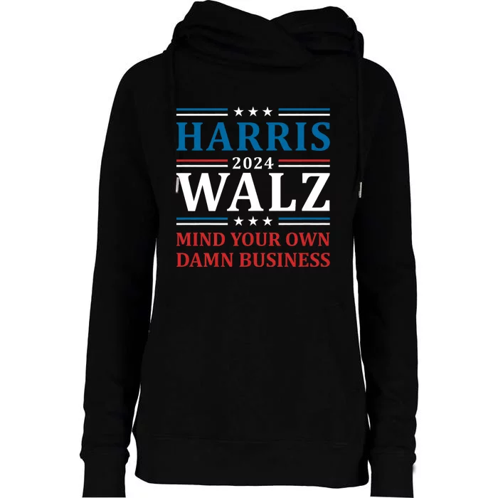 Walz Waltz 2024 Mind Your Own Damn Business Harris Walz Tim 2024 Waltz Harris Wa Womens Funnel Neck Pullover Hood