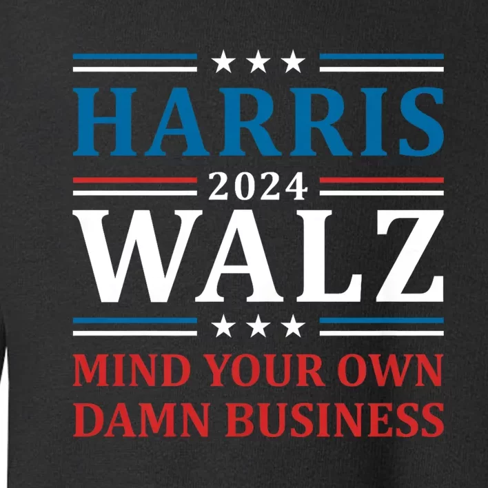 Walz Waltz 2024 Mind Your Own Damn Business Harris Walz Tim 2024 Waltz Harris Wa Toddler Sweatshirt