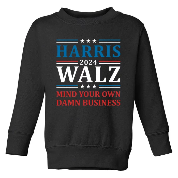 Walz Waltz 2024 Mind Your Own Damn Business Harris Walz Tim 2024 Waltz Harris Wa Toddler Sweatshirt