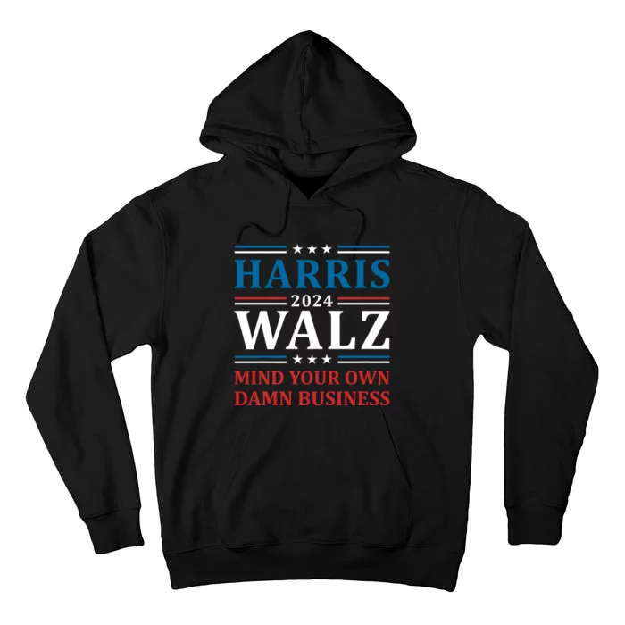 Walz Waltz 2024 Mind Your Own Damn Business Harris Walz Tim 2024 Waltz Harris Wa Tall Hoodie