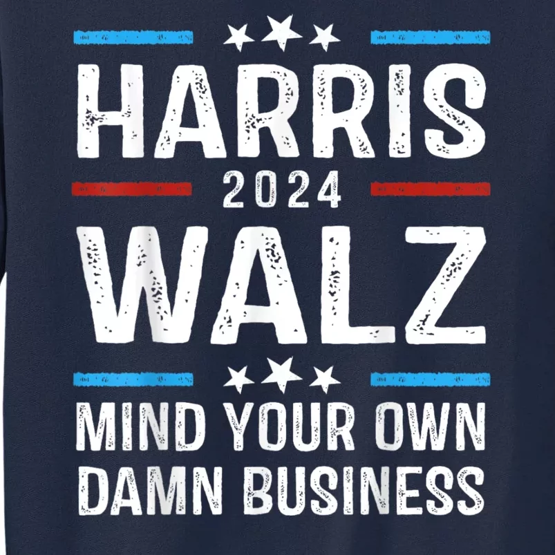 Walz Waltz 2024 Mind Your Own Damn Business Tall Sweatshirt