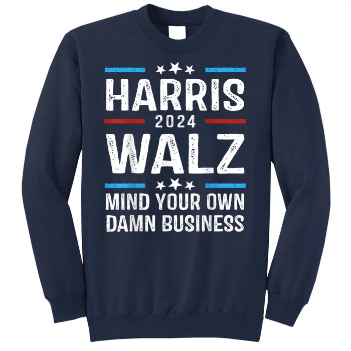 Walz Waltz 2024 Mind Your Own Damn Business Tall Sweatshirt