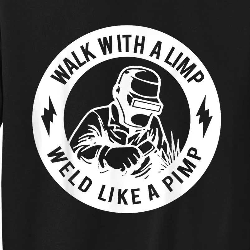 Walk With A Limp Weld Like A Pimp Sweatshirt